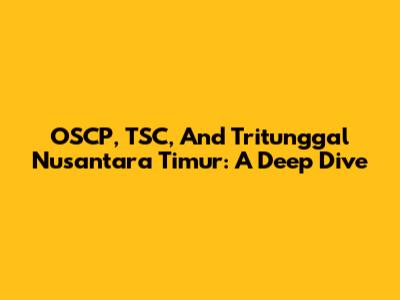 OSCP, TSC, And Tritunggal Nusantara Timur: A Deep Dive