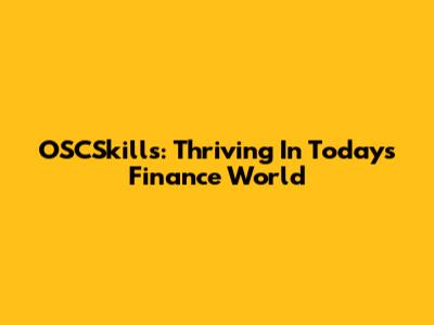 OSCSkills: Thriving In Today's Finance World