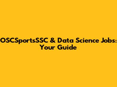 OSCSportsSSC & Data Science Jobs: Your Guide