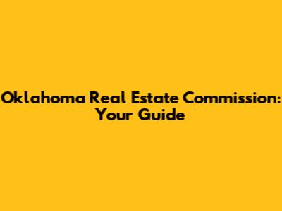 Oklahoma Real Estate Commission: Your Guide