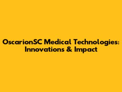 OscarionSC Medical Technologies: Innovations & Impact