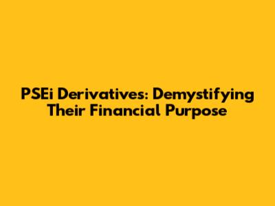 PSEi Derivatives: Demystifying Their Financial Purpose