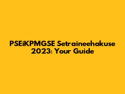 PSEiKPMGSE Setraineehakuse 2023: Your Guide
