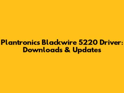 Plantronics Blackwire 5220 Driver: Downloads & Updates