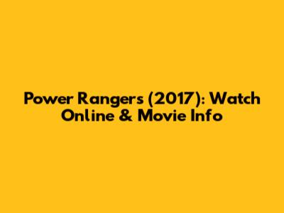 Power Rangers (2017): Watch Online & Movie Info