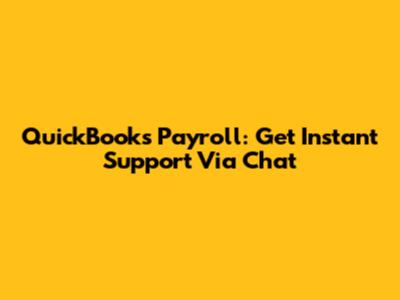 QuickBooks Payroll: Get Instant Support Via Chat