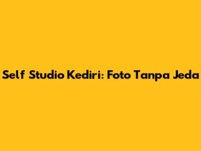 Self Studio Kediri: Foto Tanpa Jeda