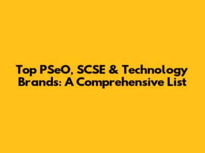 Top PSeO, SCSE & Technology Brands: A Comprehensive List