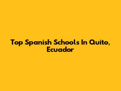 Top Spanish Schools In Quito, Ecuador