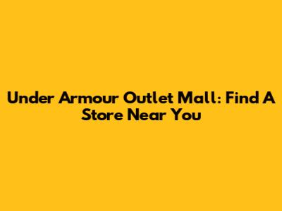 Under Armour Outlet Mall: Find A Store Near You