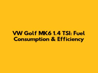 VW Golf MK6 1.4 TSI: Fuel Consumption & Efficiency