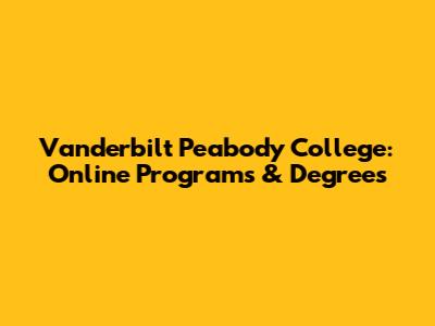 Vanderbilt Peabody College: Online Programs & Degrees