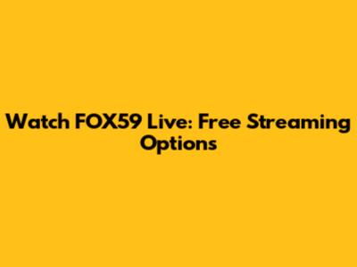 Watch FOX59 Live: Free Streaming Options