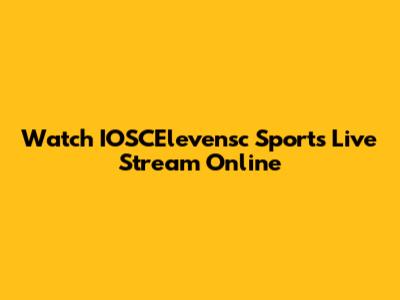 Watch IOSCElevensc Sports Live Stream Online