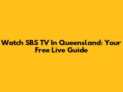Watch SBS TV In Queensland: Your Free Live Guide